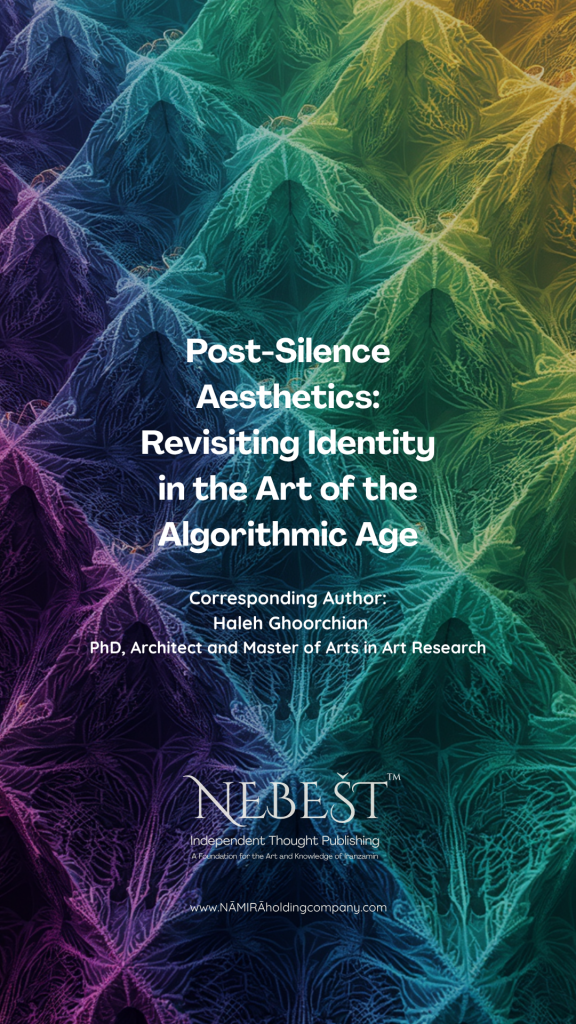Post-Silence Aesthetics: Revisiting Identity in the Art of the Algorithmic Age-Nebešt Foundation-www.namiraholdingcompany.com