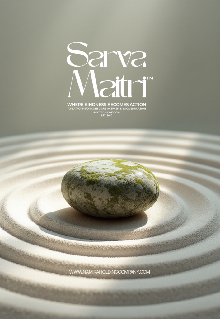 Sarva Maitri™- A Platform for Conscious Activism & Yoga Education- www.namiraholdingcompany.com